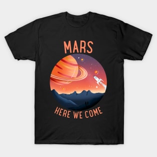 Mars Here We Come T-Shirt